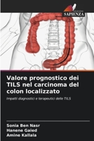 Valore prognostico dei TILS nel carcinoma del colon localizzato (Italian Edition) 6630255712 Book Cover