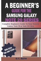 A BEGINNER’S GUIDE FOR THE SAMSUNG GALAXY NOTE 20 SERIES: Complete Beginners Guide To Your Newest Galaxy Note 20 & 20 Ultra B08GDGBFQ6 Book Cover