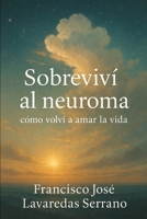 Sobreviví al Neuroma: Cómo Volvi a Amar la Vida (Spanish Edition) B0F7R1N16X Book Cover