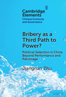 Bribery as a Third Path to Power?: Political Selection in China Beyond Performance and Patronage 1009471945 Book Cover