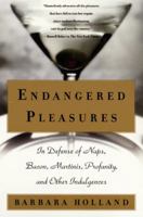 Endangered Pleasures: In Defense of Naps, Bacon, Martinis, Profanity, and Other Indulgences 0316370576 Book Cover