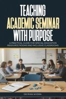 Teaching Academic Seminar with Purpose: A Practical Guide for Special Education Resource Rooms and Inclusive Classrooms B0FPPL7C3B Book Cover