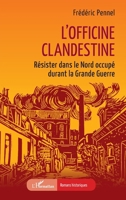 L’officine clandestine: Résister dans le Nord occupé durant la Grande Guerre (Romans Historiques) (French Edition) 233648045X Book Cover