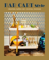 Bar Cart Style: creating super-chic cocktail stations 1788791606 Book Cover