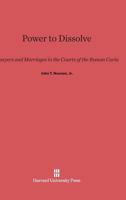 Power to Dissolve: Lawyers and Marriages in the Courts of the Roman Curia (Belknap Press) 0674183002 Book Cover