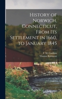 History of Norwich, Connecticut, from its settlement in 1660, to January 1845. 1015682847 Book Cover