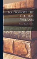 To Promote the General Welfare; the Story of the Amalgamated 1013396804 Book Cover