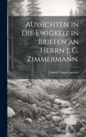 Aussichten in die Ewigkeit in Briefen an Herrn J. G. Zimmermann. 1021560308 Book Cover