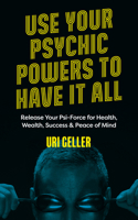 Use Your Psychic Powers to Have It All: Release Your Psi-Force for Health, Wealth, Success & Peace of Mind 1786785684 Book Cover