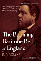 The Booming Baritone Bell of England: The Pedagogy and Practice of Charles Haddon Spurgeon's Open-Air Preaching 166675448X Book Cover