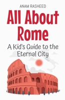 All About Rome: A Kid's Guide to the Eternal City (Educational Books for Kids) B0DTN357MT Book Cover