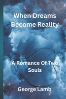 When Dreams Become Reality: A Romance Of Two Souls B0FGKL6P9M Book Cover