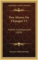 Don Alonso, Ou L'Espagne V2: Histoire Contemporaine (1828) 1160082804 Book Cover