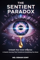 THE SENTIENT PARADOX: Unleash Your Inner Universe: A Cosmic Journey That Transforms Everything You Know (The Alchemist's Paradox) B0FNK6B394 Book Cover