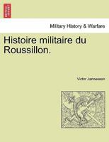 Histoire Militaire du Roussillon 1241356823 Book Cover