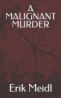 A MALIGNANT MURDER B09V65984R Book Cover