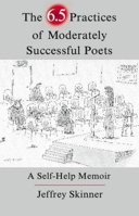 The 6.5 Practices of Moderately Successful Poets: A Self-Help Memoir 1936747278 Book Cover