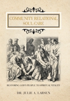 Community Relational Soul Care: Restoring God's People to Spiritual Vitality 1664294899 Book Cover