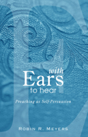 With Ears to Hear: Preaching as Self-Persuasion 0829809511 Book Cover