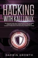 Hacking with Kali Linux: The Advanced Guide about CyberSecurity to Learn the Secret Coding Tools that Every Hacker Must Use to Break All Computer ... Line Administration + Beginners Linux Basics) 1703355369 Book Cover