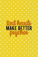 Red Heads Make Better Psychos: Notebook Journal Composition Blank Lined Diary Notepad 120 Pages Paperback Yellow And White Points Ginger 1712343017 Book Cover
