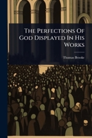 The Perfections Of God Displayed In His Works 1024492141 Book Cover