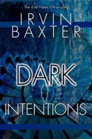 Dark Intentions: Inside the Mind of the Antichrist (End Times Chronicles) 0768420717 Book Cover