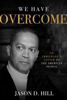 We Have Overcome: An Immigrant’s Letter to the American People 1682617300 Book Cover