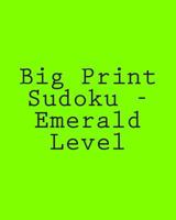 Big Print Sudoku - Emerald Level: 80 Easy to Read, Large Print Sudoku Puzzles 1482313952 Book Cover
