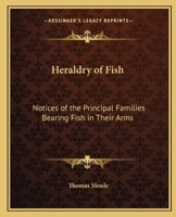 Heraldry of Fish: Notices of the Principal Families Bearing Fish in Their Arms 1016986114 Book Cover