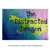 The Distracted Dragon: A story about screen time and happiness B0GXRVZ8B8 Book Cover