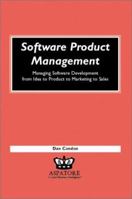 Software Product Management: Managing Software Development from Idea to Product to Marketing to Sales (Execenablers) 1587622025 Book Cover