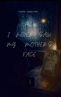 I Never Saw My Mother's Face 1764689704 Book Cover