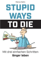 Stupid ways to die: Mit drei einfachen Schritten länger leben 3347101227 Book Cover