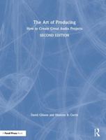 The Art of Producing: How to Create Great Audio Projects 0815369395 Book Cover