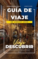 Guía de Viaje de Annecy 2025: Consejos locales, itinerarios económicos, excursiones de un día, dónde alojarse, qué hacer y cómo moverse en Annecy, Fra B0FGJGZQ52 Book Cover