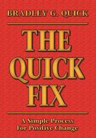 The Quick Fix: A Simple Process for Positive Change 1425161480 Book Cover