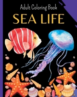 SEA LIFE - Adult Coloring Book: Sea Creatures - Stress Relieving Designs B0C1JTFR5S Book Cover