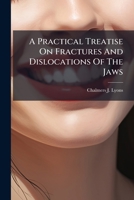 A Practical Treatise On Fractures And Dislocations Of The Jaws: For Students And Practitioners 1179322533 Book Cover