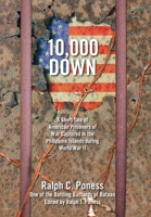 10,000 Down: A Short Tale of American Prisoners of War Captured in the Philippine Islands During World War Ii 1664170243 Book Cover