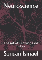 Neuroscience: The Art of Knowing God Better B0DVSKZVGD Book Cover