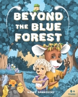 Beyond The Blue Forest: A Children's Picturebook to Guide Kids Through Loss and Grief Towards Peace and Hope in a Magical Adventure 1068632615 Book Cover