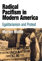 Radical Pacifism in Modern America: Egalitarianism and Protest 0812239520 Book Cover