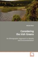 Considering the Irish Greens: An Ethnographic Approach to Identity and Environmentalism 363913236X Book Cover