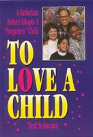 To Love a Child: A Reluctant Father Adopts a "Forgotten" Child 0890980969 Book Cover