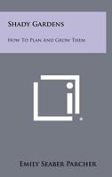 Shady gardens: How to plan and grow them 1258363348 Book Cover