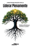 Liderar Plenamente: Historias y reflexiones para un liderazgo con propósito, coherente y en equilibrio (Spanish Edition) 6124921189 Book Cover