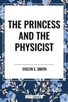 The Princess and the Physicist 1515450287 Book Cover