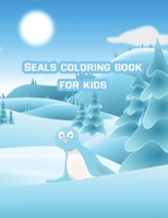 Seals coloring book for kids: HELP SAVE SEALS, 1 book 1 donate, Seal Coloring For kids, 50 Pages, Perfect Cute bightness Seal Coloring Books for boys, girls, and kids ages 4-8 and up B09BY3NSCX Book Cover