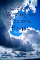 Creative Writing for Creative People: Beginners 1471052575 Book Cover